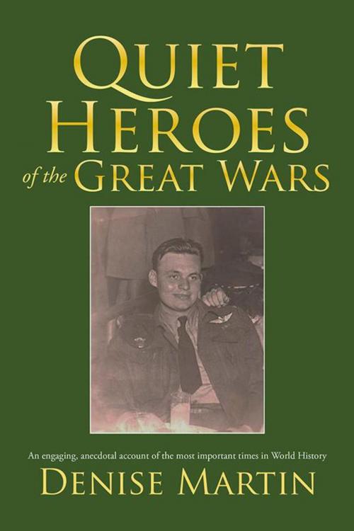 Cover of the book Quiet Heroes of the Great Wars by Denise Martin, Xlibris US