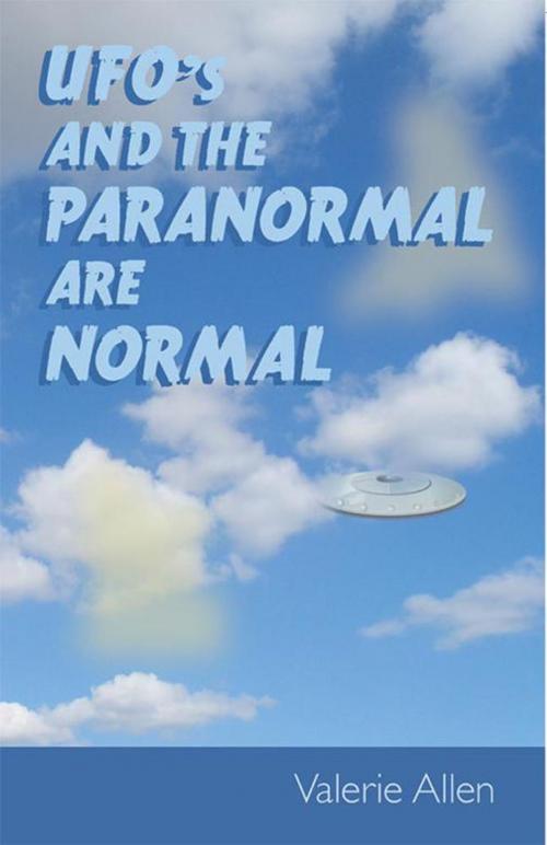 Cover of the book Ufos and the Paranormal Are Normal by Valerie Allen, Balboa Press