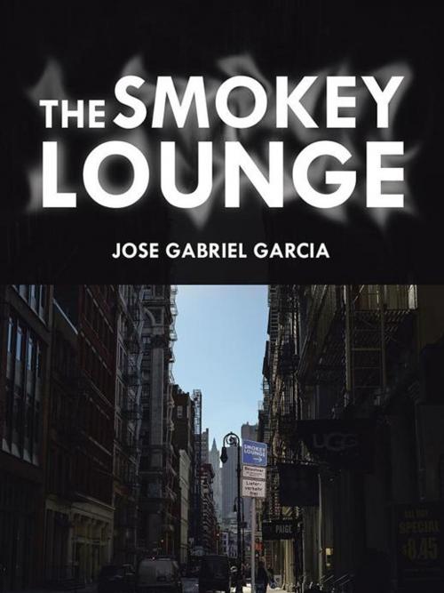 Cover of the book The Smokey Lounge by Jose Gabriel Garcia, AuthorHouse