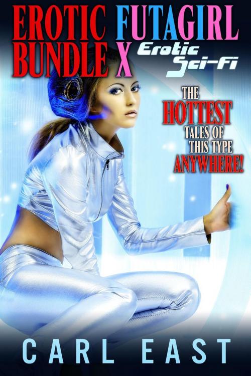 Cover of the book Erotic Futagirl Bundle X - Erotic Sci-Fi by Carl East, Carl East