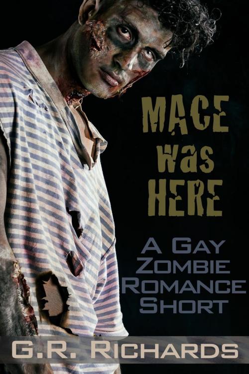 Cover of the book Mace Was Here: A Gay Zombie Romance Short by G.R. Richards, Great Gay Fiction