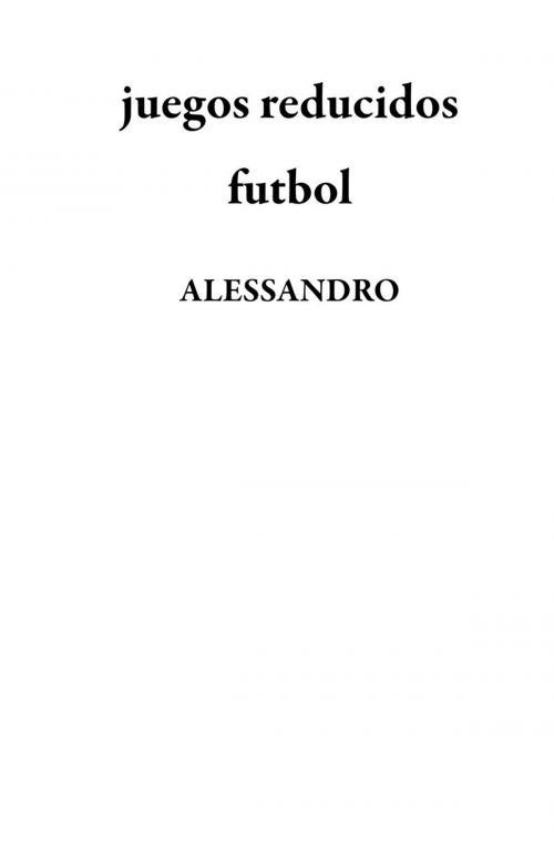 Cover of the book juegos reducidos futbol by ALESSANDRO, ALESSANDRO