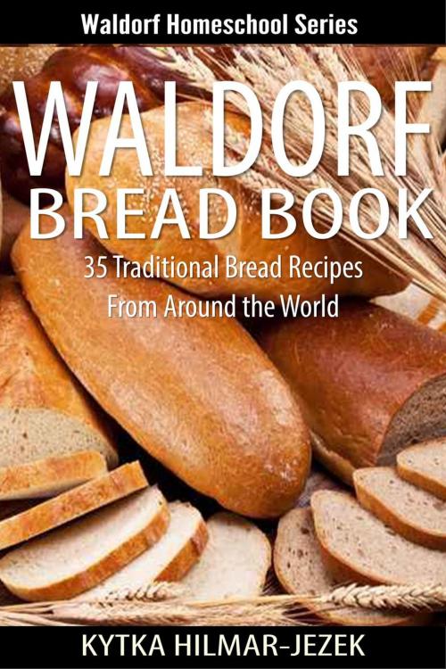 Cover of the book Waldorf Bread Book - Traditional Bread Recipes from Around the World by Kytka Hilmar-Jezek, Distinct Press