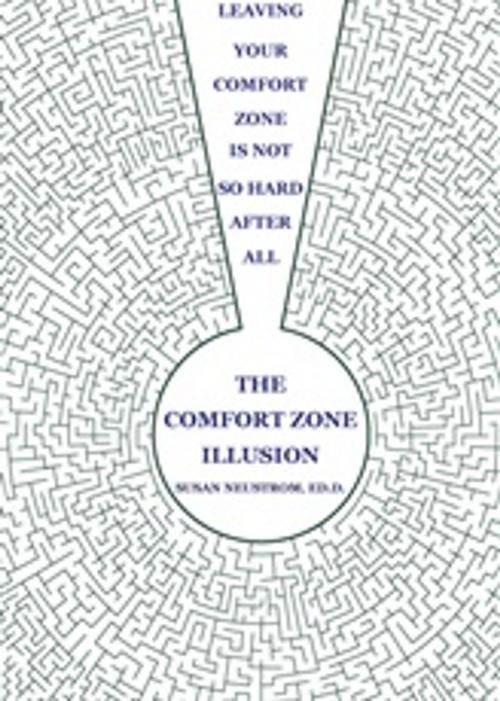 Cover of the book The Comfort Zone Illusion by Ed.D., Neustrom, Susan, Happy About