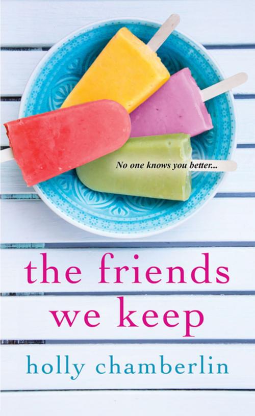 Cover of the book The Friends We Keep by Holly Chamberlin, Kensington Books