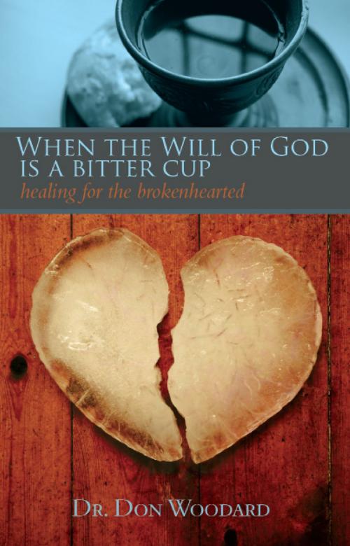 Cover of the book When the Will of God is a Bitter Cup by Dr. Don Woodard, Ambassador International