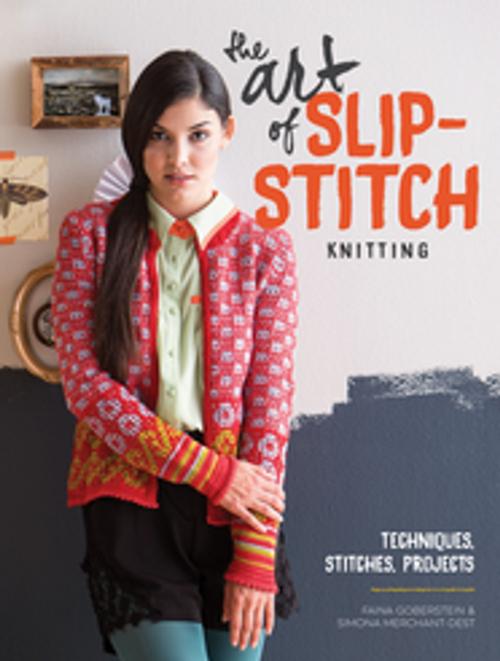 Cover of the book The Art of Slip-Stitch Knitting by Faina Goberstein, Simona Merchant-Dest, F+W Media