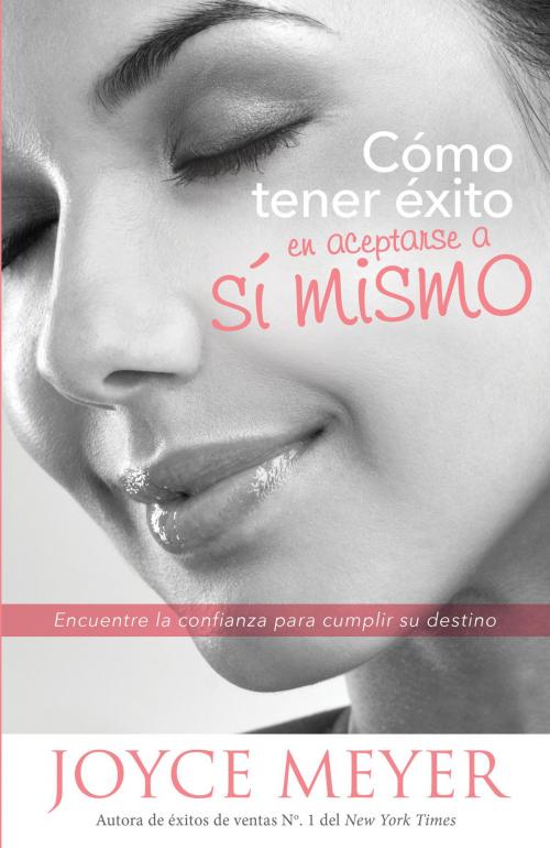 Cover of the book Cómo tener éxito en aceptarse a sí mismo by Joyce Meyer, Charisma House