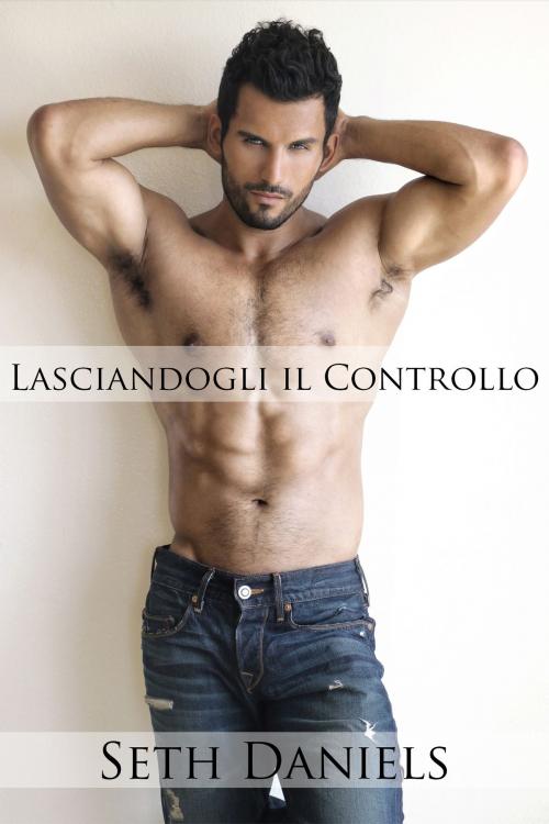 Cover of the book Lasciandogli il Controllo by Seth Daniels, Black Serpent Erotica