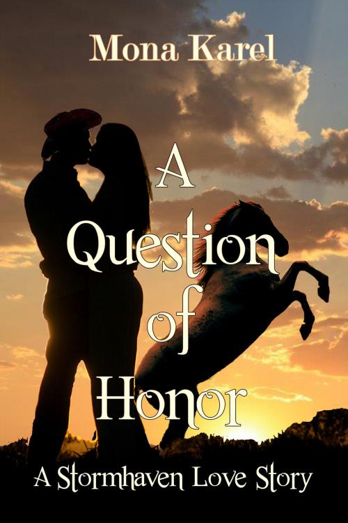 Cover of the book A Question of Honor ~ A Stormhaven Love Story by Mona Karel, Black Opal Books