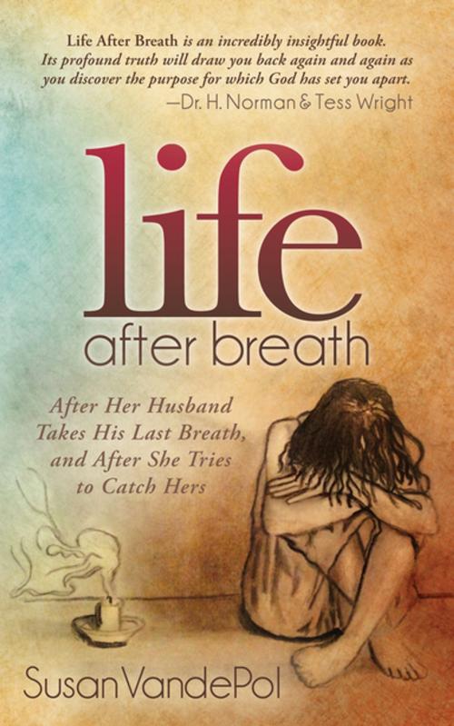 Cover of the book Life After Breath by Susan VandePol, Morgan James Publishing