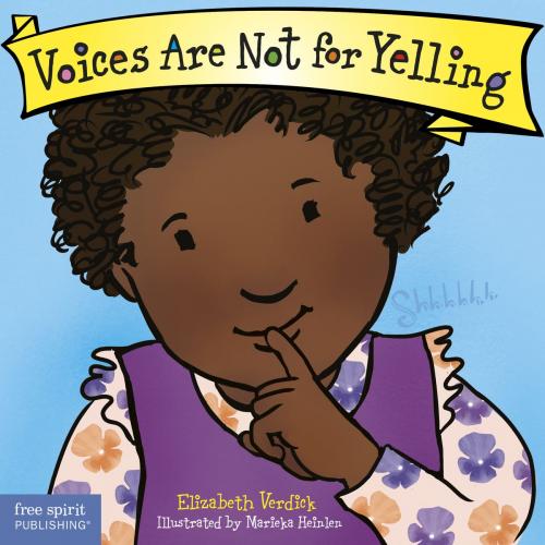Cover of the book Voices Are Not for Yelling by Elizabeth Verdick, Marieka Heinlen, Free Spirit Publishing