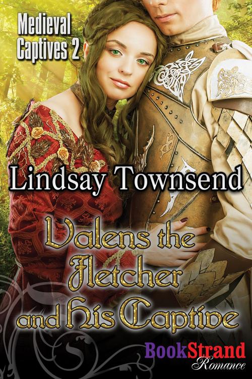 Cover of the book Valens the Fletcher and His Captive by Lindsay Townsend, Siren-BookStrand