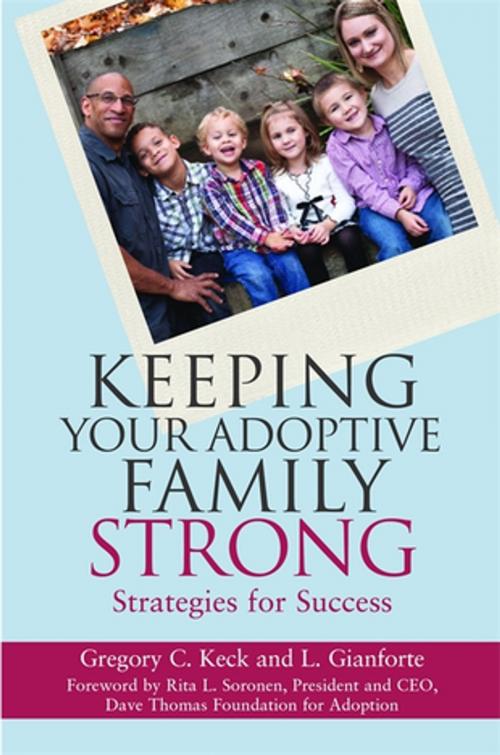 Cover of the book Keeping Your Adoptive Family Strong by Greg Keck, L Gianforte, Jessica Kingsley Publishers