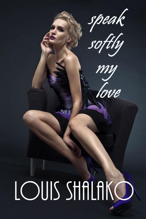 Cover of the book Speak Softly My Love by Louis Shalako, Long Cool One Books