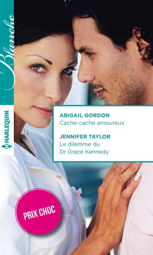 Cover of the book Cache-cache amoureux - Le dilemme du Dr Grace Kennedy by Abigail Gordon, Jennifer Taylor, Harlequin
