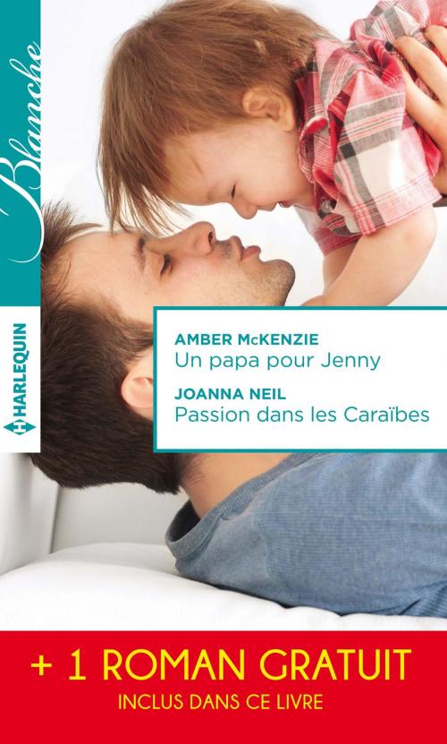 Cover of the book Un papa pour Jenny - Passion dans les Caraïbes - Irrésistibles promesses by Amber McKenzie, Joanna Neil, Emily Forbes, Harlequin