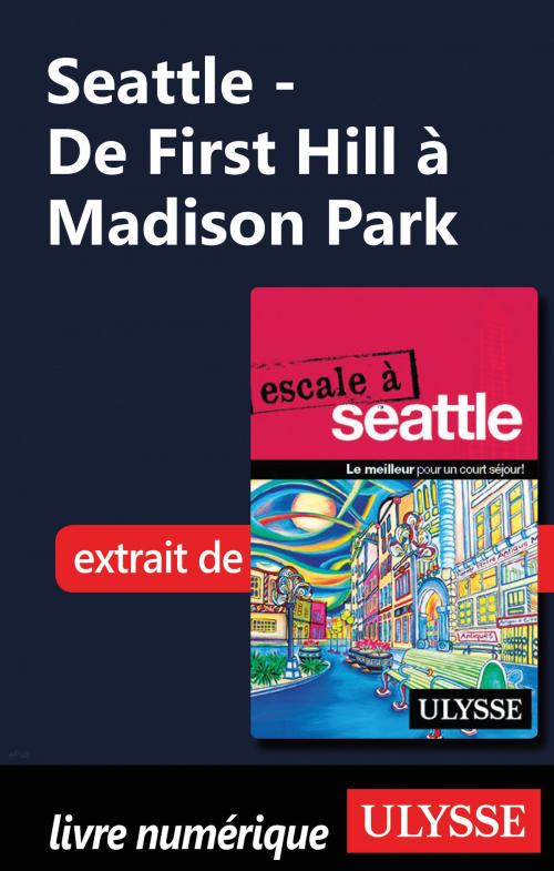 Cover of the book Seattle - De First Hill à Madison Park by Christian Roy, Guides de voyage Ulysse