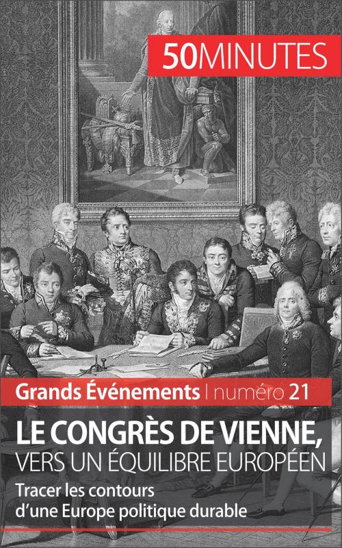 Cover of the book Le congrès de Vienne, vers un équilibre européen by Bernard de Lovinfosse, 50 minutes, Pierre Frankignoulle, 50 Minutes