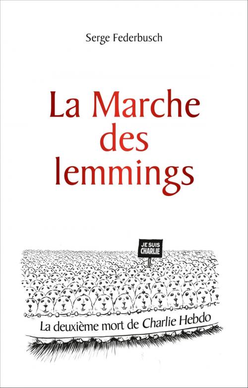Cover of the book La marche des lemmings ... ou la 2e mort de Charlie by Serge Federbusch, Ixelles Editions