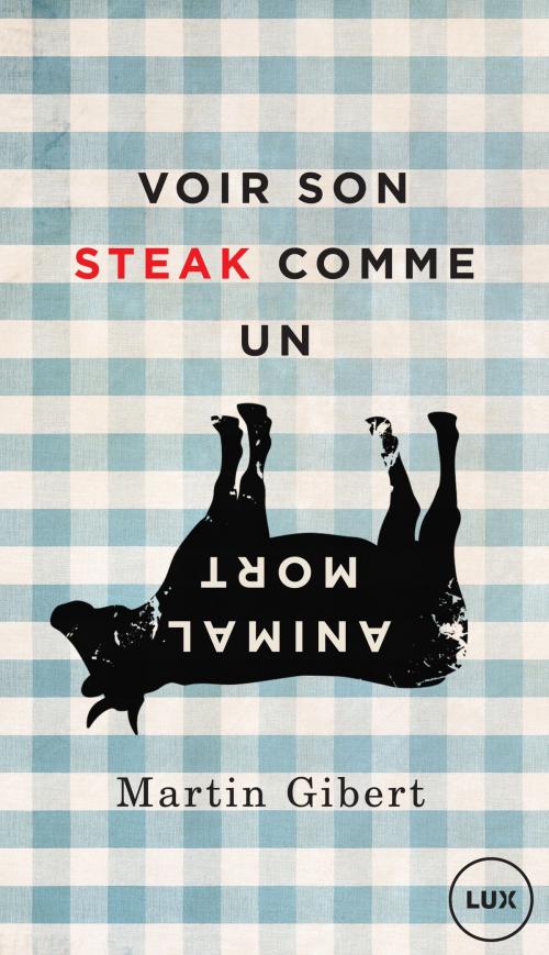 Cover of the book Voir son steak comme un animal mort by Martin Gibert, Lux Éditeur