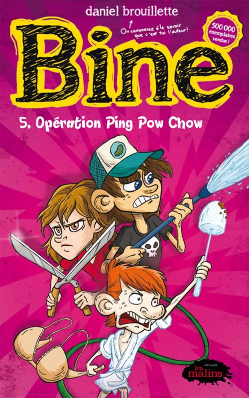 Cover of the book Bine 5 : Opération Ping Pow Chow by Daniel Brouillette, Éditions Les Malins