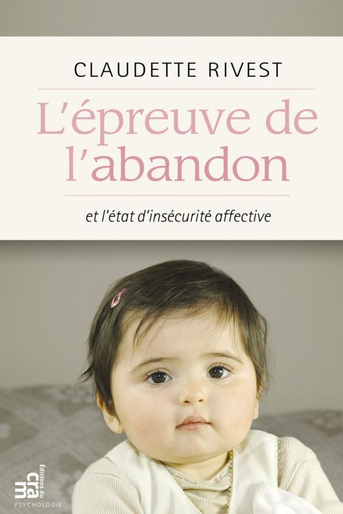 Cover of the book L'épreuve de l'abandon et l'état d'insécurité affective by Claudette Rivest, Éditions du CRAM