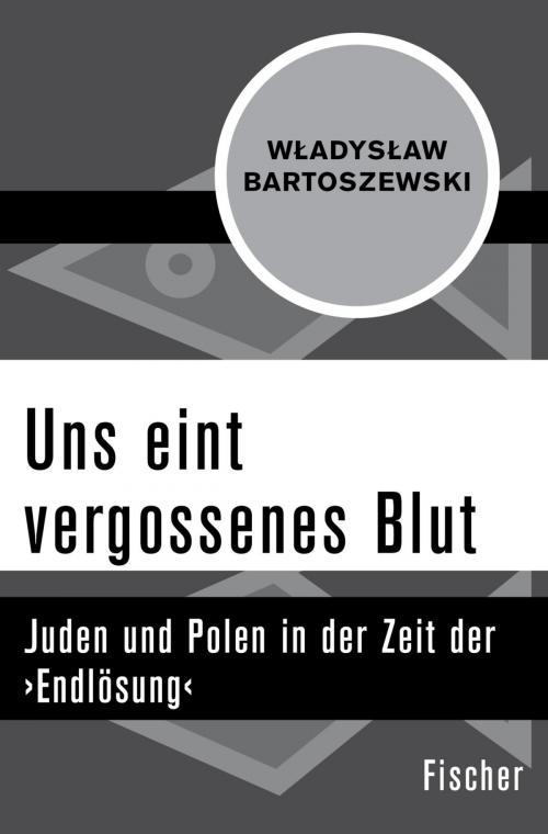 Cover of the book Uns eint vergossenes Blut by Wladyslaw Bartoszewski, Nina Kozlowski, FISCHER Digital