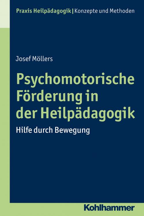 Cover of the book Psychomotorische Förderung in der Heilpädagogik by Josef Möllers, Heinrich Greving, Kohlhammer Verlag
