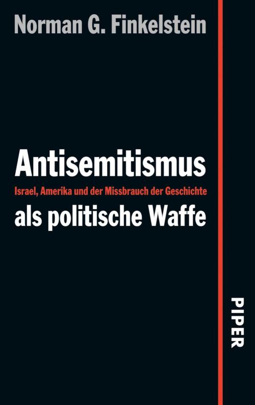 Cover of the book Antisemitismus als politische Waffe by Norman G. Finkelstein, Felicia Langer, Piper ebooks