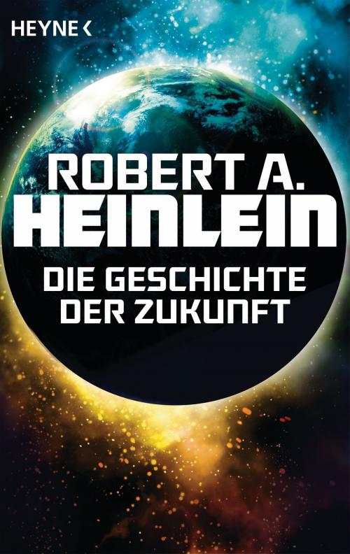 Cover of the book Die Geschichte der Zukunft by Robert A. Heinlein, Heyne Verlag