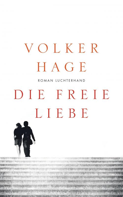 Cover of the book Die freie Liebe by Volker Hage, Luchterhand Literaturverlag