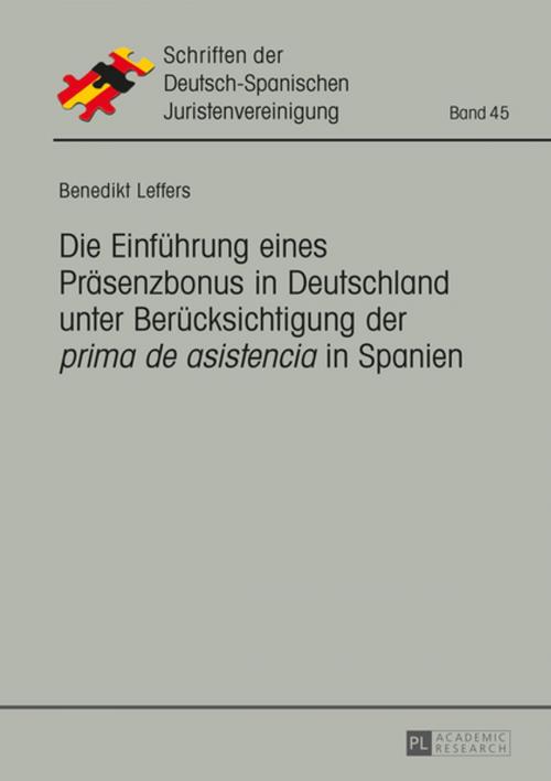 Cover of the book Die Einfuehrung eines Praesenzbonus in Deutschland unter Beruecksichtigung der «prima de asistencia» in Spanien by Benedikt Leffers, Peter Lang