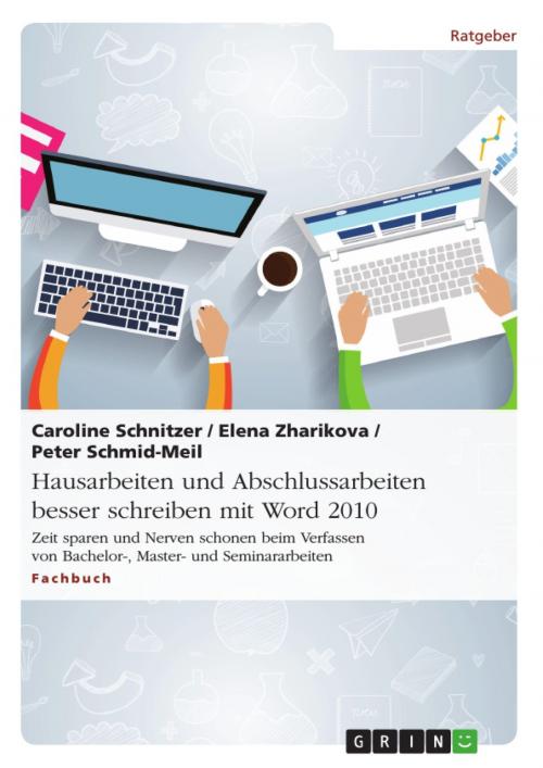 Cover of the book Hausarbeiten und Abschlussarbeiten besser schreiben mit Word 2010 by Caroline Schnitzer, Elena Zharikova, Peter Schmid-Meil, GRIN Verlag