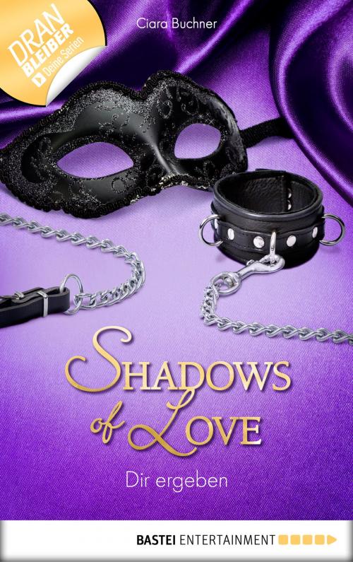 Cover of the book Dir ergeben - Shadows of Love by Ciara Buchner, Bastei Entertainment