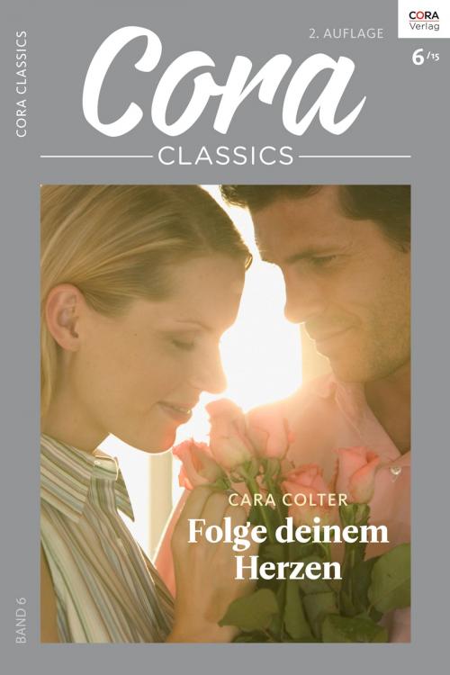 Cover of the book Folge deinem Herzen by Cara Colter, CORA Verlag