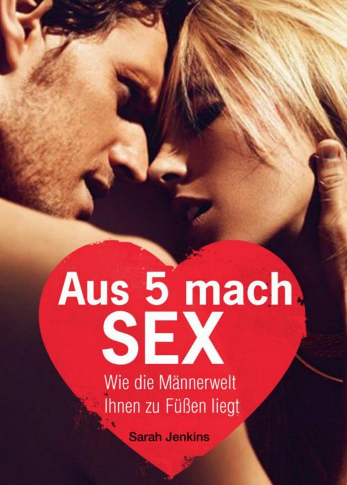 Cover of the book Aus 5 mach Sex by Sarah Jenkins, neobooks