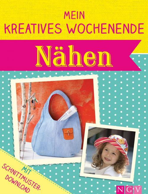 Cover of the book Mein kreatives Wochenende: Nähen by , Naumann & Göbel Verlag