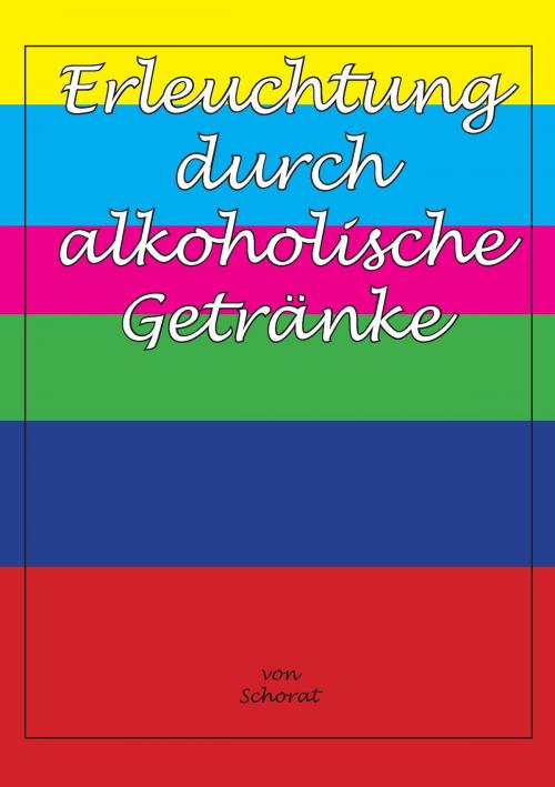 Cover of the book Erleuchtung durch alkoholische Getränke by Wolfgang Schorat, TonStrom Verlag