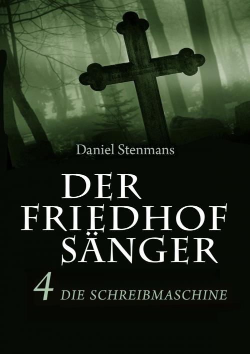 Cover of the book Der Friedhofsänger 4: Die Schreibmaschine by Daniel Stenmans, mainebook Verlag