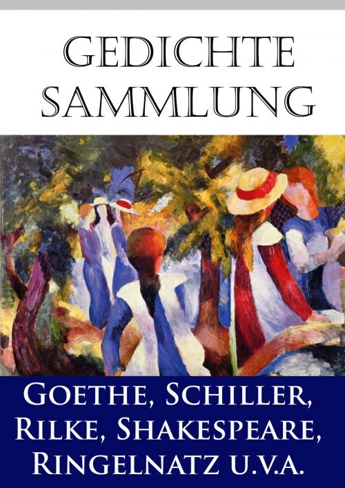 Cover of the book Gedichtesammlung by Johann Wolfgang von Goethe, Rainer Maria Rilke, Friedrich Schiller, Joachim Ringelnatz, Federico García Lorca, Sappho -, Wilhelm Busch, William Shakespeare, Ideenbrücke Verlag