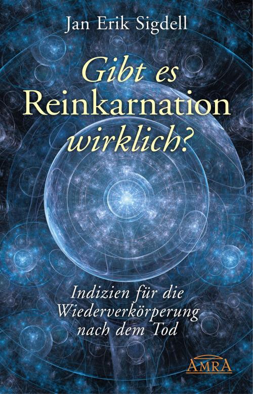 Cover of the book Gibt es Reinkarnation wirklich? by Jan Erik Sigdell, AMRA Verlag