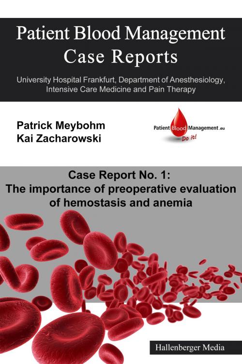 Cover of the book Patient Blood Management Case Report No. 1: The importance of preoperative evaluation of hemostasis and anemia by Victoria Ellerbroek, Colleen Cuca, Dania Fischer, Patrick Meybohm, Hallenberger Media Verlag