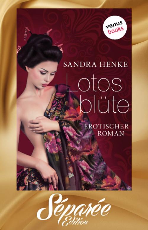 Cover of the book Lotosblüte - Séparée-Edition: Band 4 by Sandra Henke, venusbooks