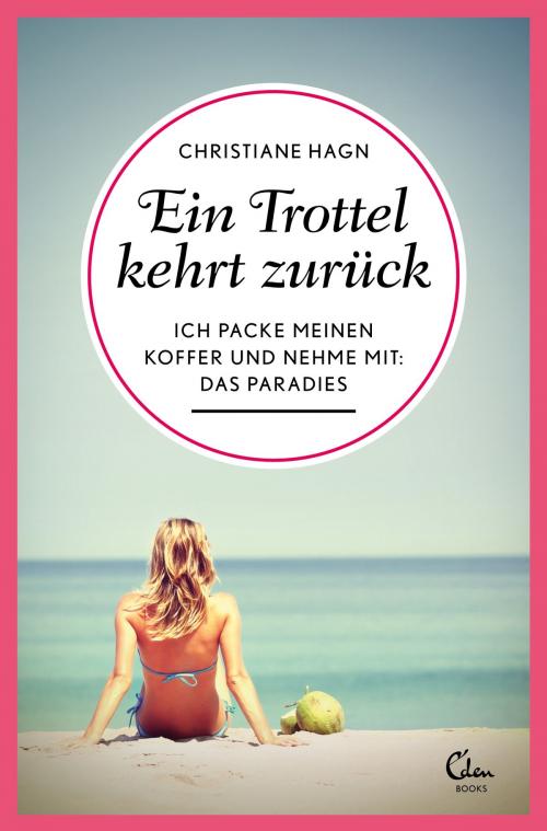 Cover of the book Ein Trottel kehrt zurück by Christiane Hagn, Eden Books - Ein Verlag der Edel Germany GmbH