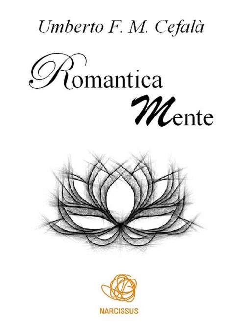Cover of the book Romantica Mente by Umberto F. M. Cefalà, Umberto F. M. Cefalà