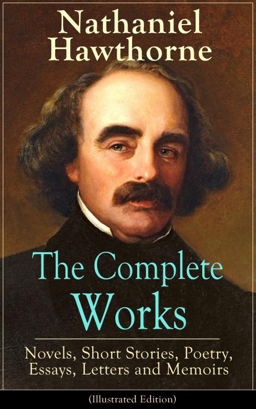 Cover of the book The Complete Works of Nathaniel Hawthorne: Novels, Short Stories, Poetry, Essays, Letters and Memoirs (Illustrated Edition): The Scarlet Letter with its Adaptation, The House of the Seven Gables, The Blithedale Romance, Tanglewood Tales, Birthmark, G by Nathaniel  Hawthorne, Walter  Crane, Mary  Hallock  Foote, e-artnow ebooks