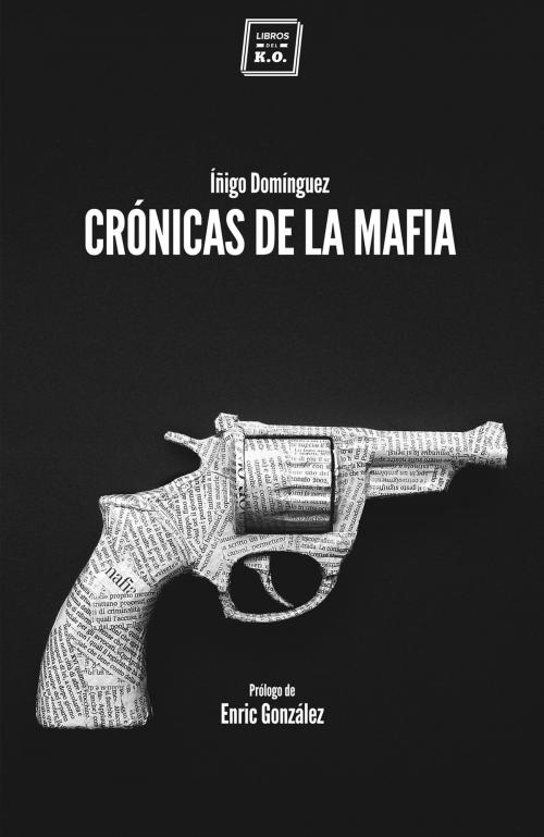 Cover of the book Crónicas de la mafia by Íñigo Domínguez, Libros del K.O.