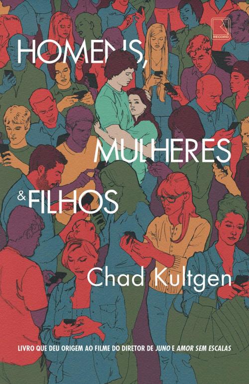 Cover of the book Homens, mulheres e filhos by Chad Kultgen, Record