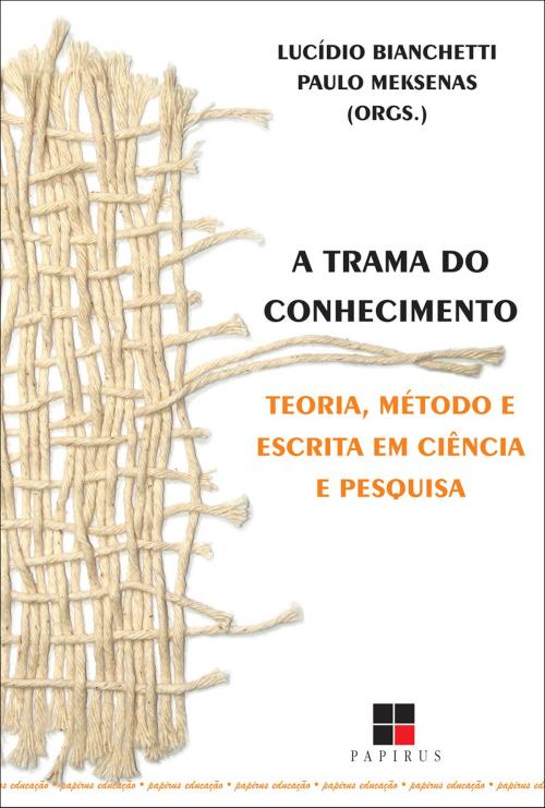 Cover of the book A Trama do conhecimento by Lucídio Bianchetti, Paulo Meksenas, Papirus Editora